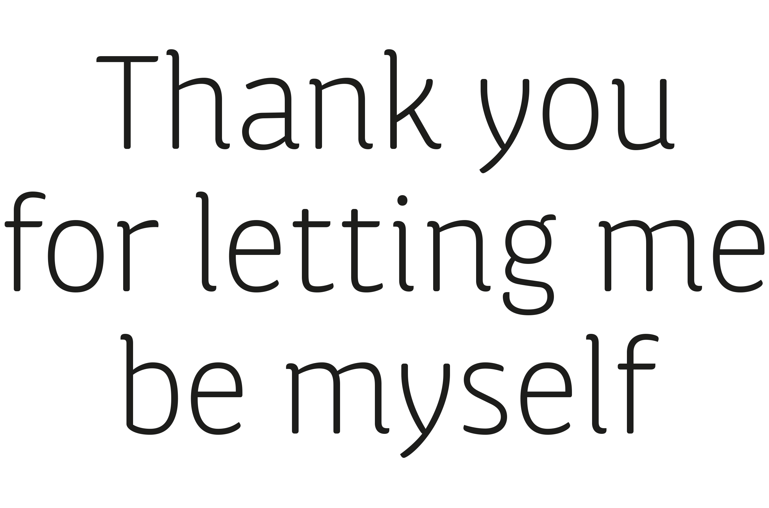 Thank you for letting me be myself